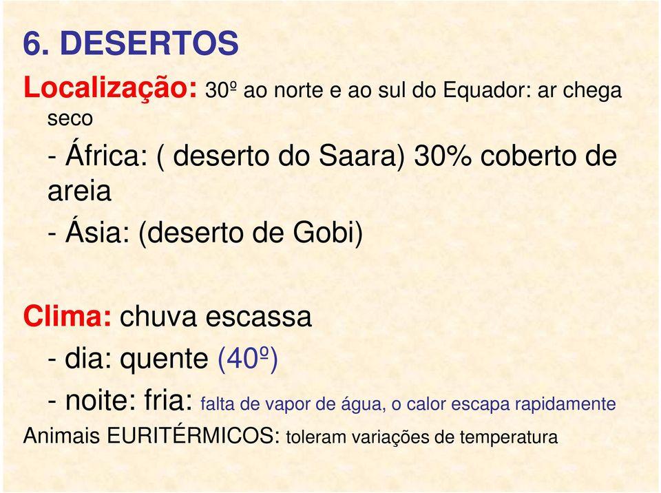 Clima: chuva escassa - dia: quente (40º) - noite: fria: falta de vapor de