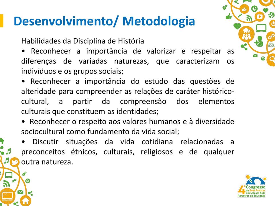 históricocultural, a partir da compreensão dos elementos culturais que constituem as identidades; Reconhecer o respeito aos valores humanos e à diversidade