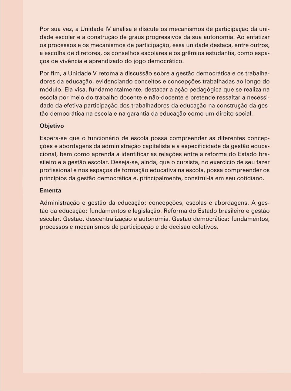 aprendizado do jogo democrático. dores da educação, evidenciando conceitos e concepções trabalhadas ao longo do módulo.