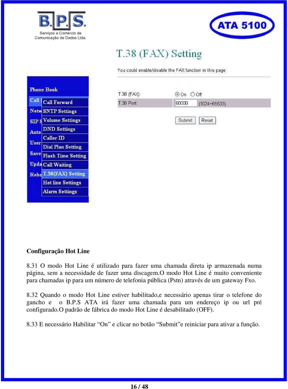 o modo Hot Line é muito conveniente para chamadas ip para um número de telefonia pública (Pstn) através de um gateway Fxo. 8.