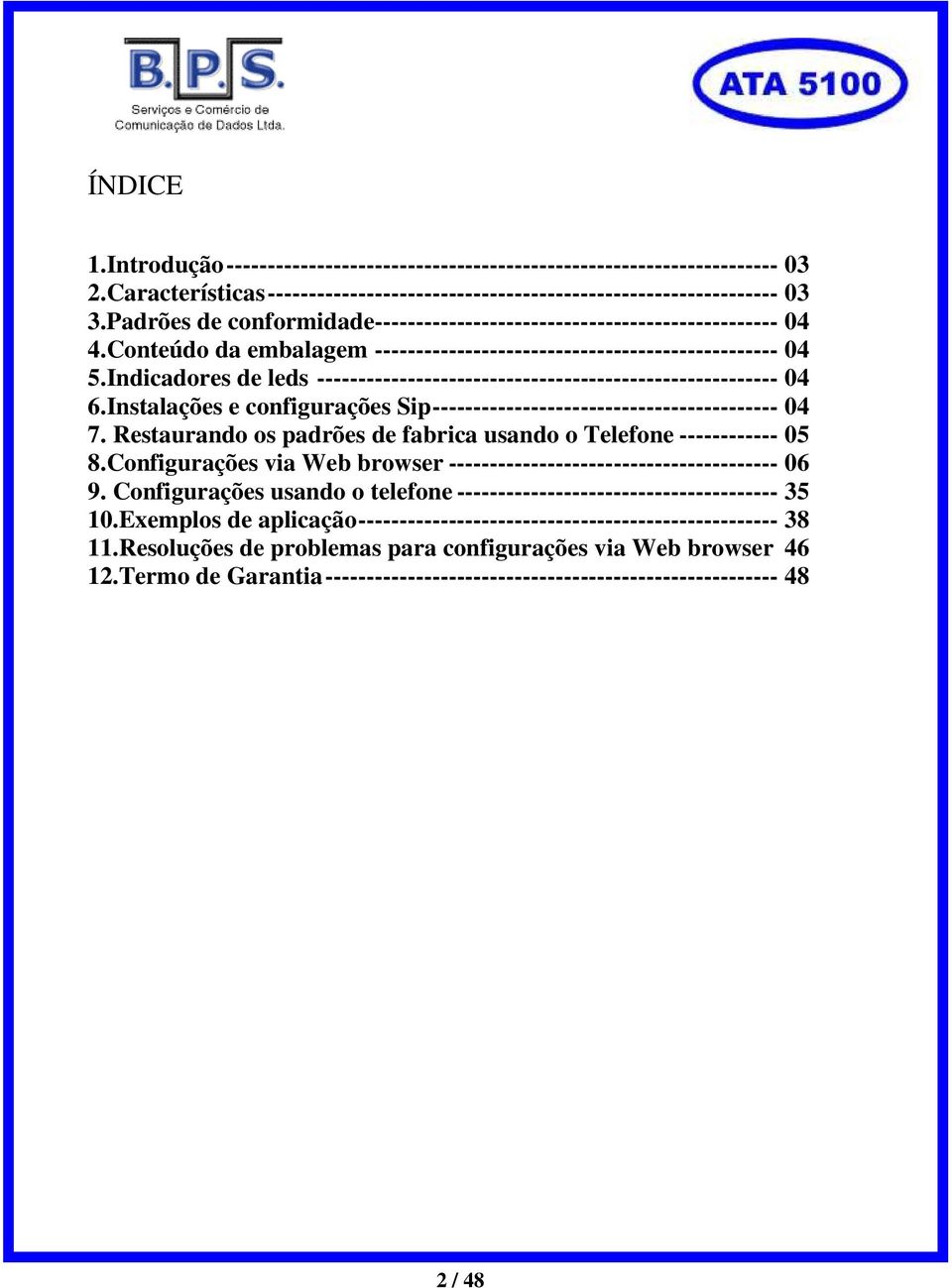 Indicadores de leds -------------------------------------------------------- 04 6.Instalações e configurações Sip------------------------------------------ 04 7.