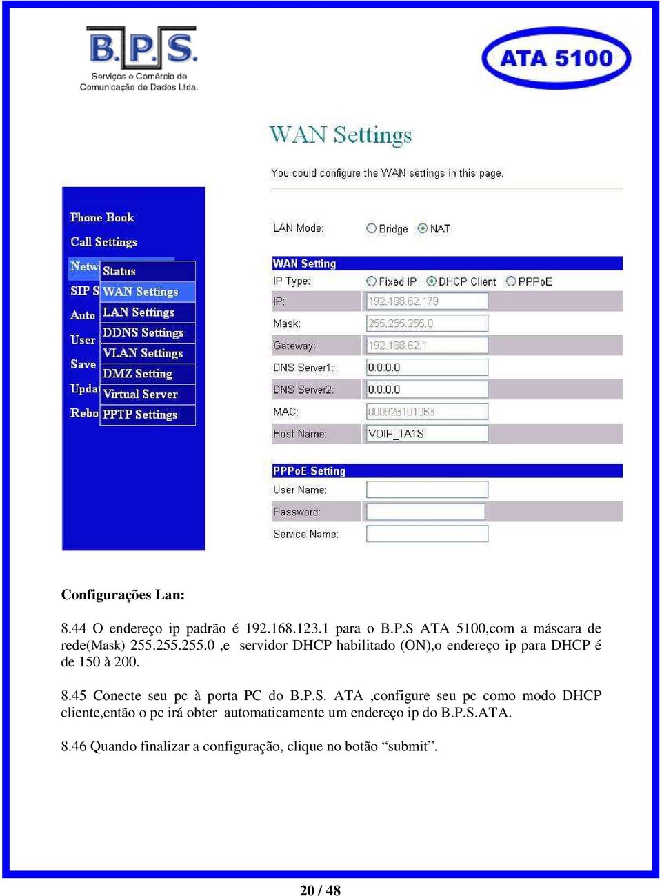 255.255.0,e servidor DHCP habilitado (ON),o endereço ip para DHCP é de 150 à 200. 8.