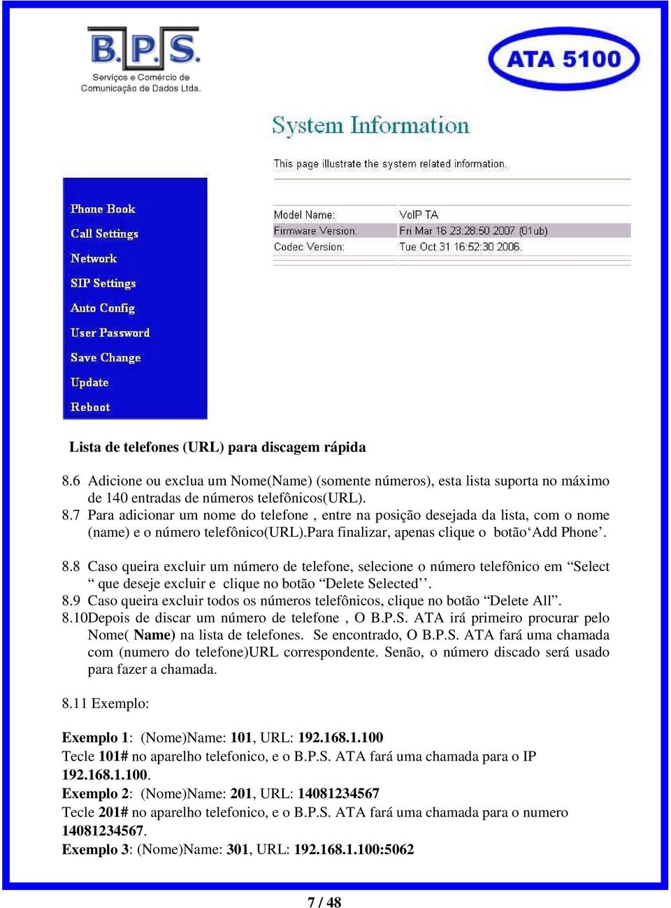 8.10Depois de discar um número de telefone, O B.P.S. ATA irá primeiro procurar pelo Nome( Name) na lista de telefones. Se encontrado, O B.P.S. ATA fará uma chamada com (numero do telefone)url correspondente.