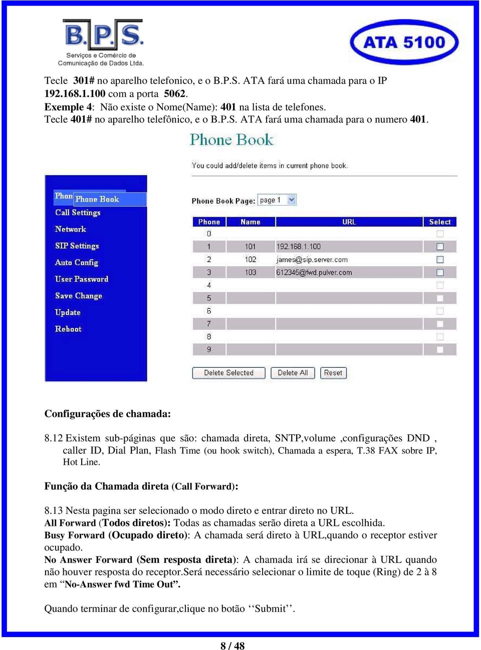 12 Existem sub-páginas que são: chamada direta, SNTP,volume,configurações DND, caller ID, Dial Plan, Flash Time (ou hook switch), Chamada a espera, T.38 FAX sobre IP, Hot Line.