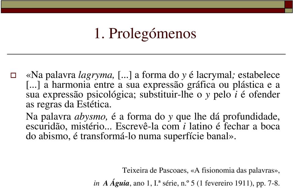 regras da Estética. Na palavra abysmo, é a forma do y que lhe dá profundidade, escuridão, mistério.