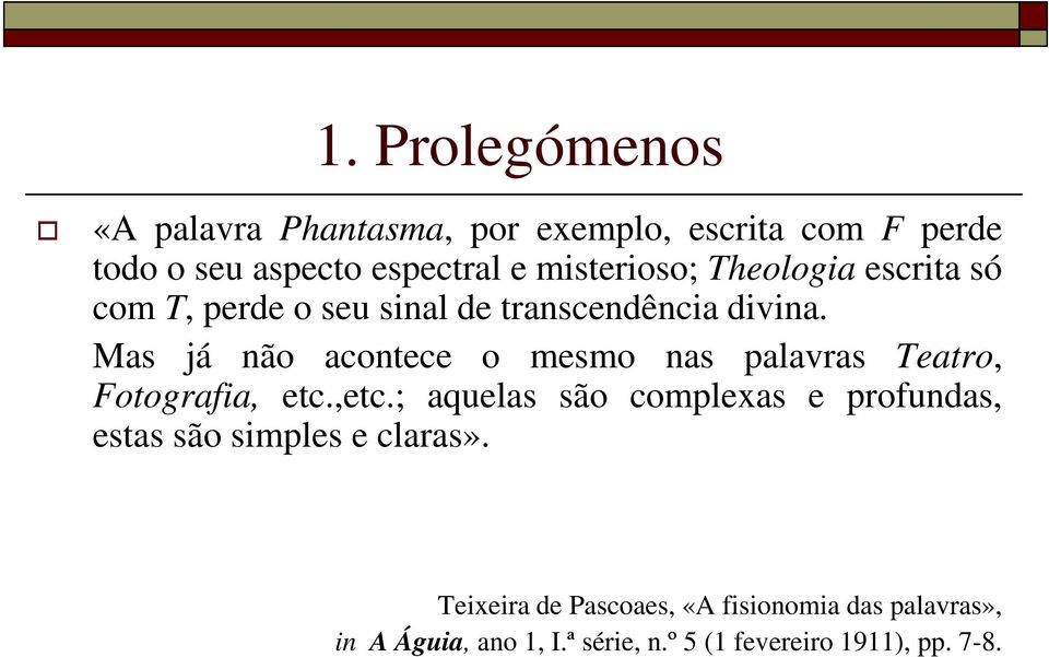 Mas já não acontece o mesmo nas palavras Teatro, Fotografia, etc.,etc.