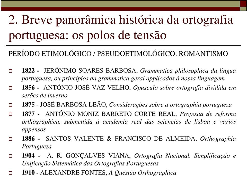 Considerações sobre a ortographia portugueza 1877 - ANTÓNIO MONIZ BARRETO CORTE REAL, Proposta de reforma orthographica, submettida á academia real das sciencias de lisboa e varios appensos 1886 -