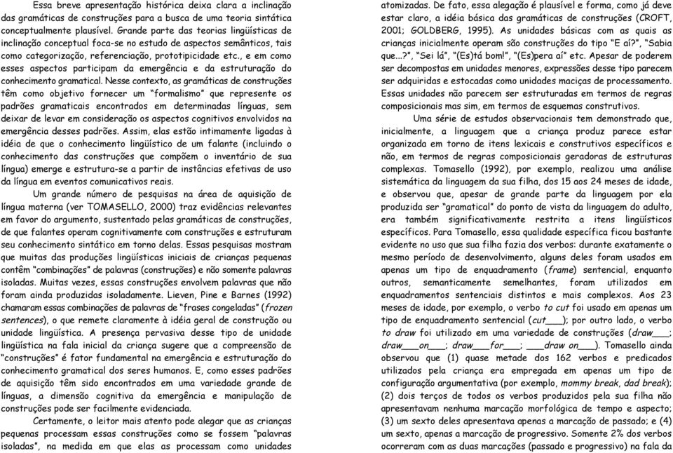 , e em como esses aspectos participam da emergência e da estruturação do conhecimento gramatical.