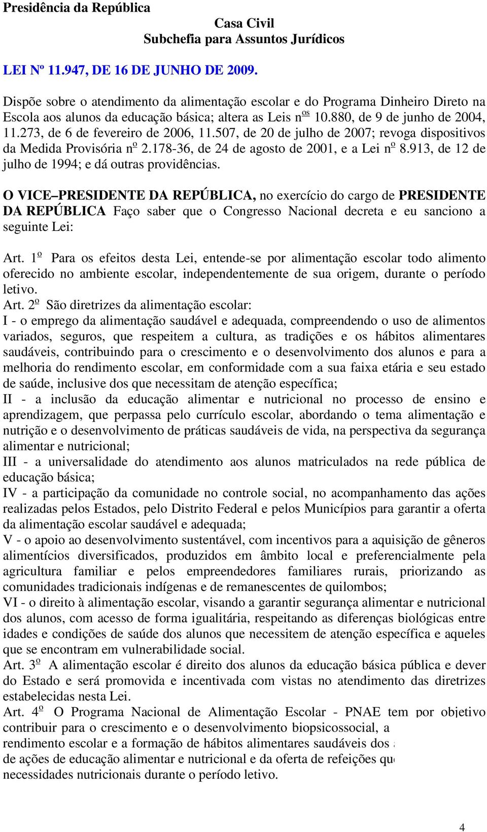 273, de 6 de fevereiro de 2006, 11.507, de 20 de julho de 2007; revoga dispositivos da Medida Provisória n o 2.178-36, de 24 de agosto de 2001, e a Lei n o 8.