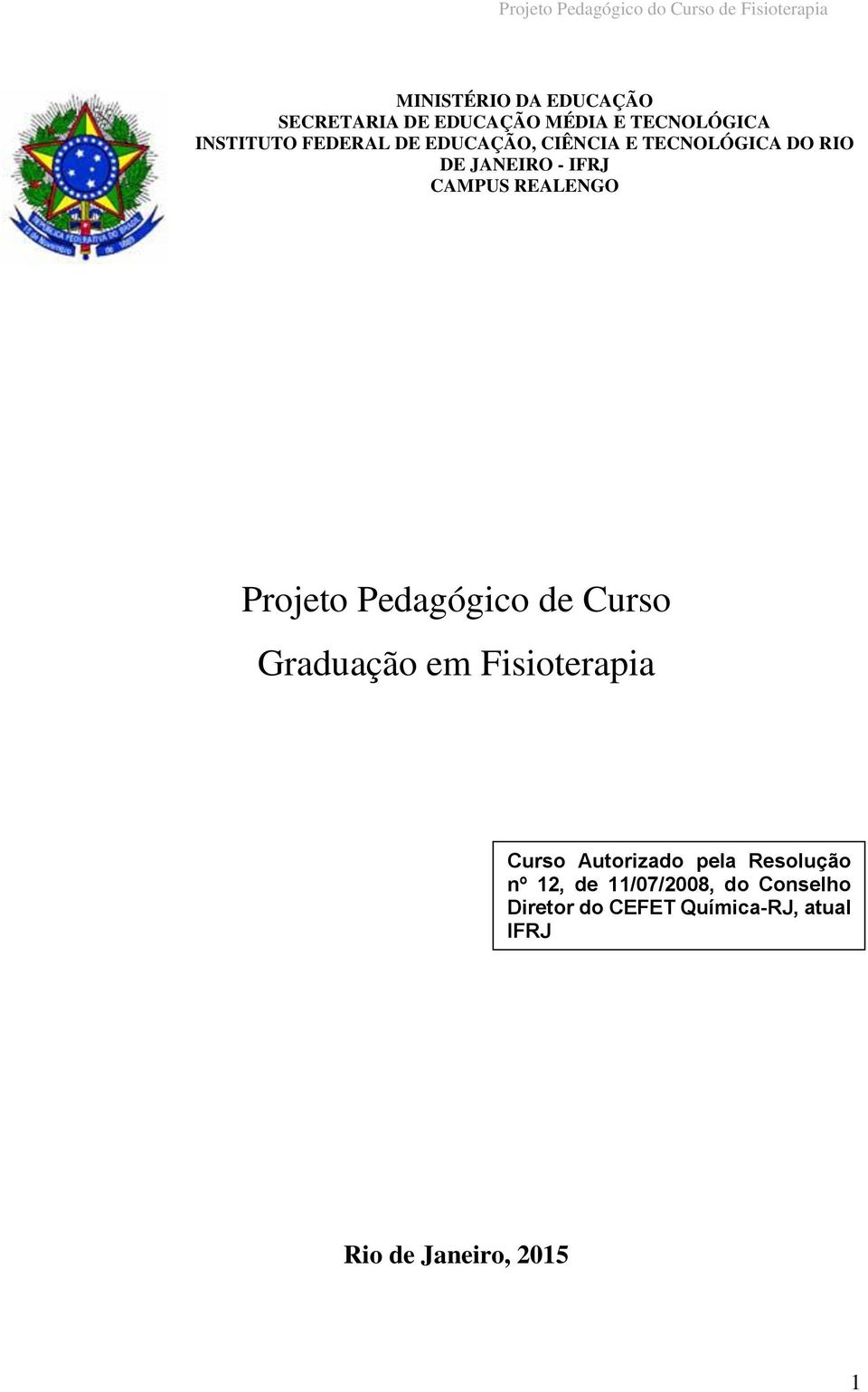 CAMPUS REALENGO Projeto Pedagógico de Curso Graduação em Fisioterapia Curso Autorizado pela