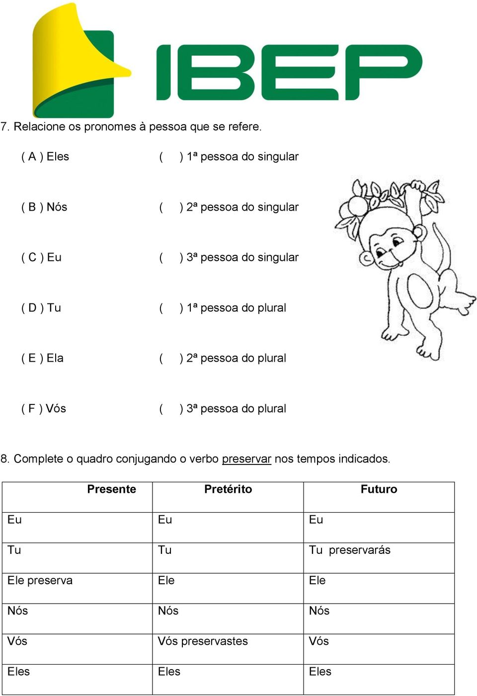 Tu ( ) 1ª pessoa do plural ( E ) Ela ( ) 2ª pessoa do plural ( F ) Vós ( ) 3ª pessoa do plural 8.