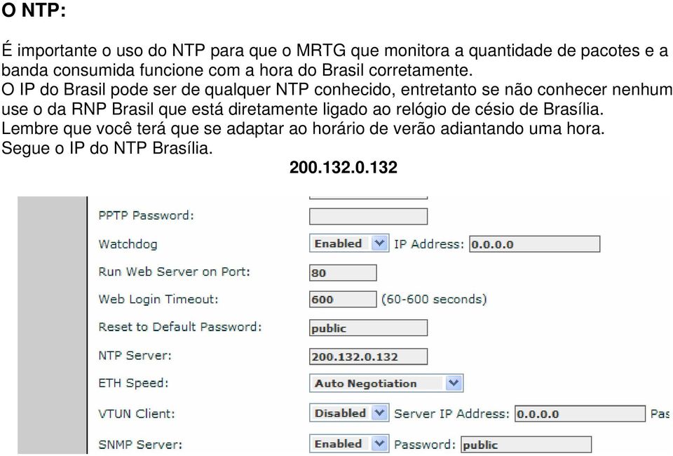 O IP do Brasil pode ser de qualquer NTP conhecido, entretanto se não conhecer nenhum use o da RNP Brasil que