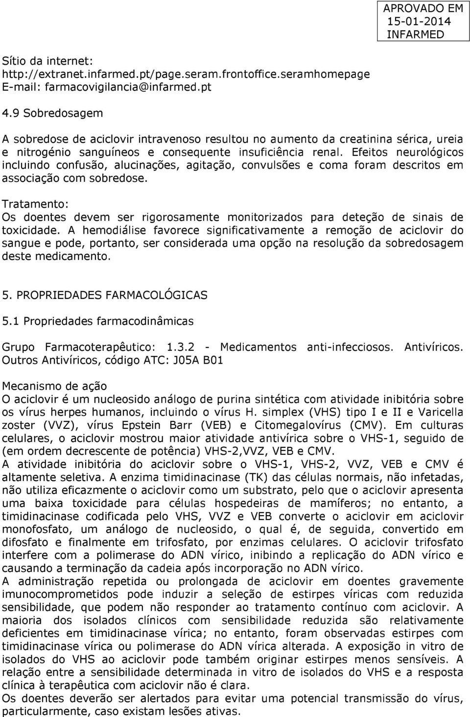 Efeitos neurológicos incluindo confusão, alucinações, agitação, convulsões e coma foram descritos em associação com sobredose.