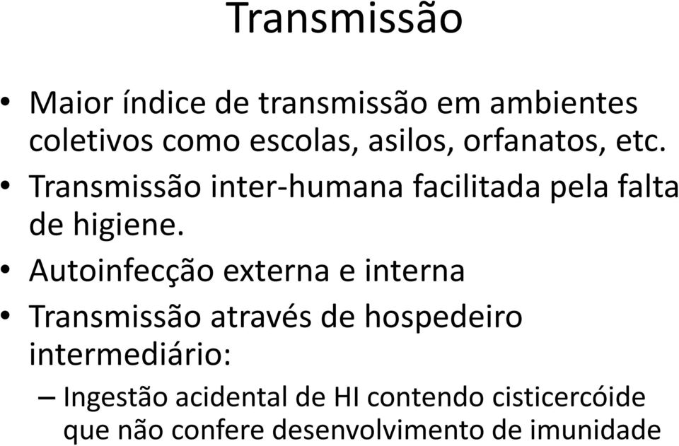 Autoinfecção externa e interna Transmissão através de hospedeiro intermediário: