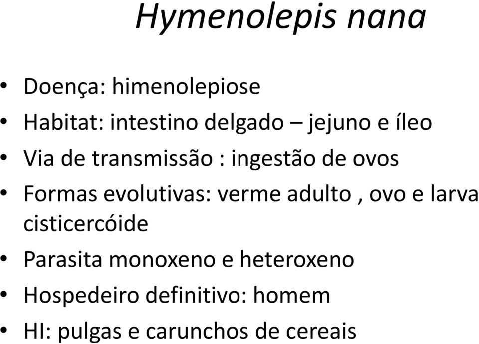 evolutivas: verme adulto, ovo e larva cisticercóide Parasita