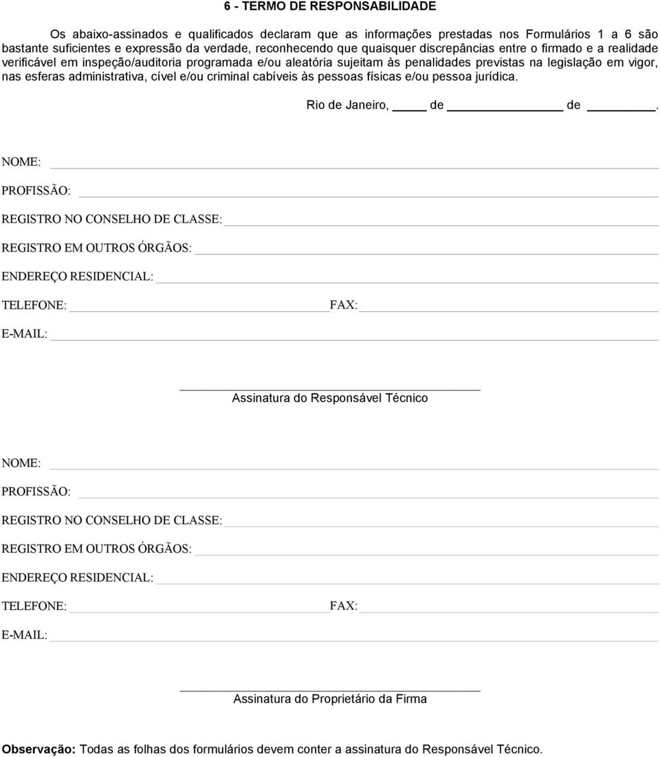 cível e/ou criminal cabíveis às pessoas físicas e/ou pessoa jurídica. Rio de Janeiro, de de.