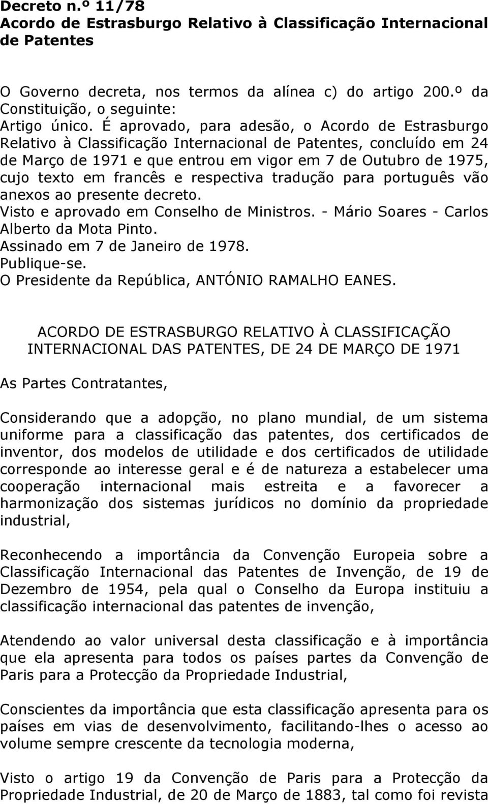 francês e respectiva tradução para português vão anexos ao presente decreto. Visto e aprovado em Conselho de Ministros. - Mário Soares - Carlos Alberto da Mota Pinto. Assinado em 7 de Janeiro de 1978.