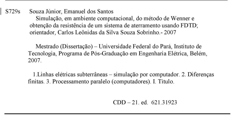 - 007 Mestrado (Dissertação) Uiversidade Federal do Pará, Istituto de Tecologia, Programa de Pós-Graduação em Egeharia