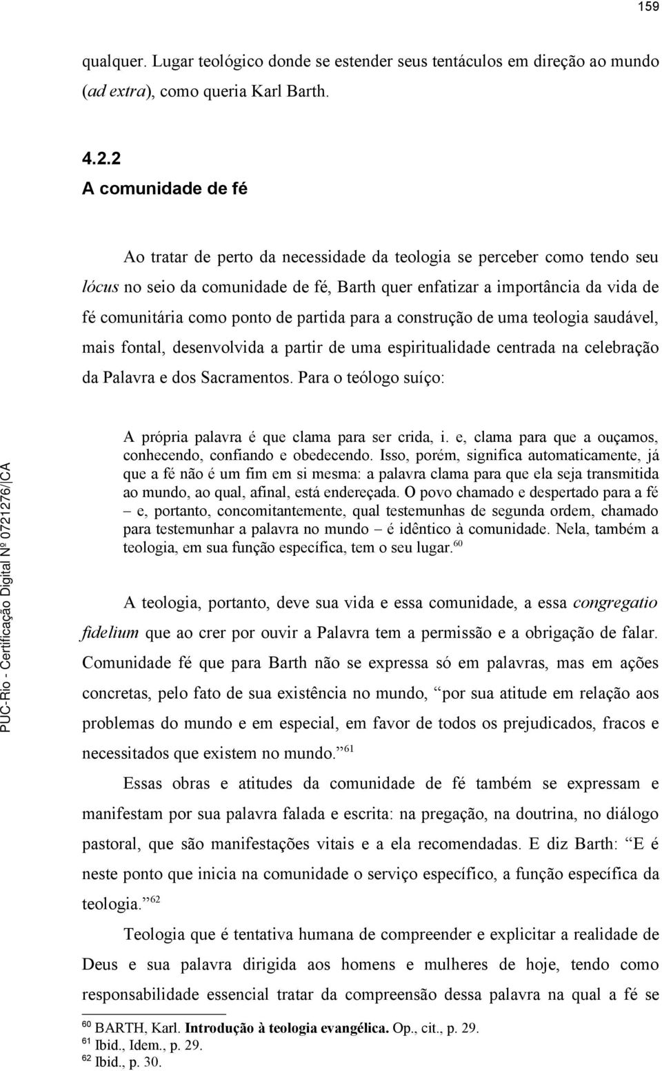 ponto de partida para a construção de uma teologia saudável, mais fontal, desenvolvida a partir de uma espiritualidade centrada na celebração da Palavra e dos Sacramentos.