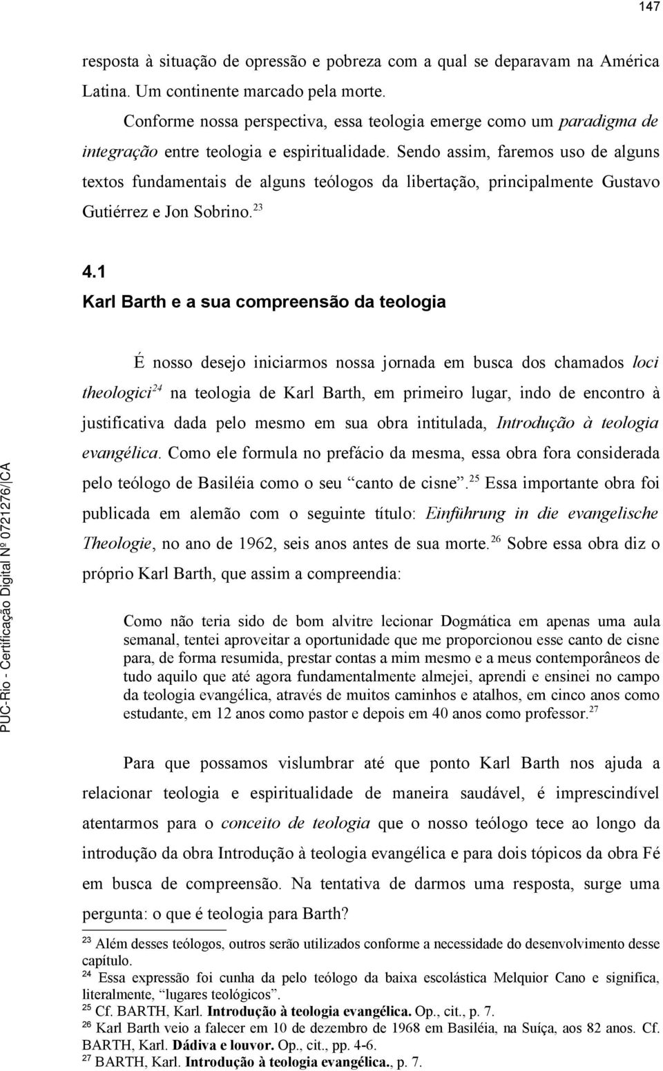 Sendo assim, faremos uso de alguns textos fundamentais de alguns teólogos da libertação, principalmente Gustavo Gutiérrez e Jon Sobrino. 23 4.