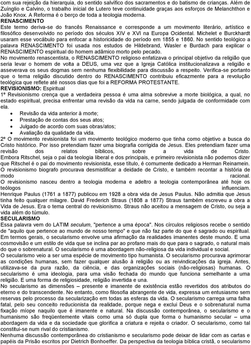 RENASCIMENTO Este termo deriva-se do francês Renaissance e corresponde a um movimento literário, artístico e filosófico desenvolvido no período dos séculos XIV e XVI na Europa Ocidental.