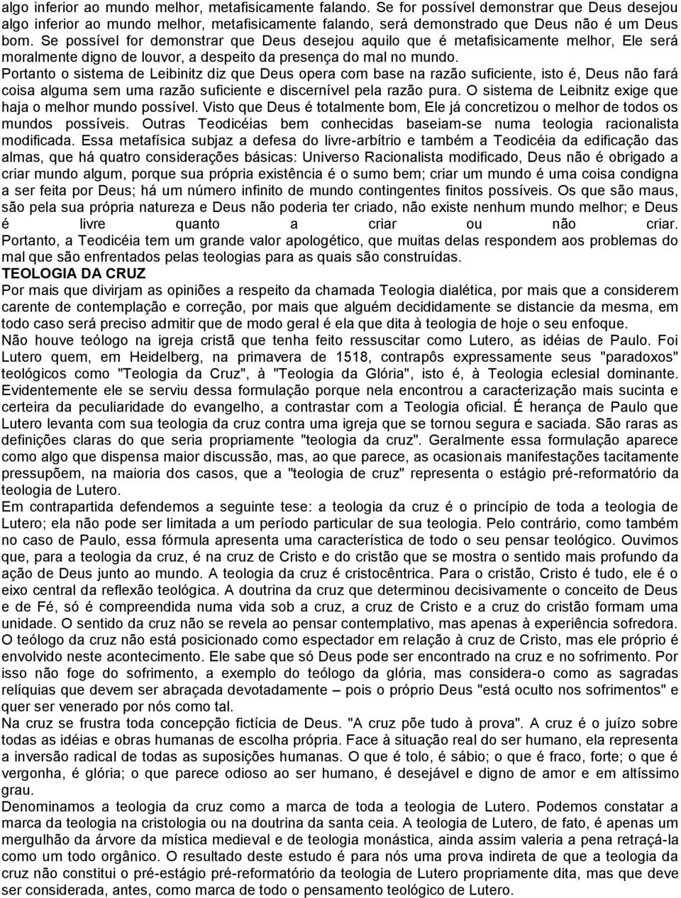 Portanto o sistema de Leibinitz diz que Deus opera com base na razão suficiente, isto é, Deus não fará coisa alguma sem uma razão suficiente e discernível pela razão pura.