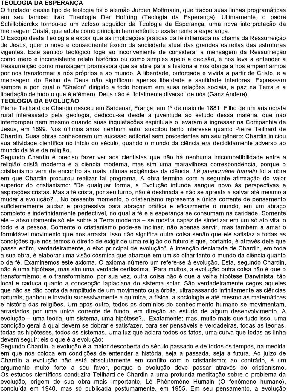 O Escopo desta Teologia é expor que as implicações práticas da fé inflamada na chama da Ressurreição de Jesus, quer o novo e conseqüente êxodo da sociedade atual das grandes estreitas das estruturas