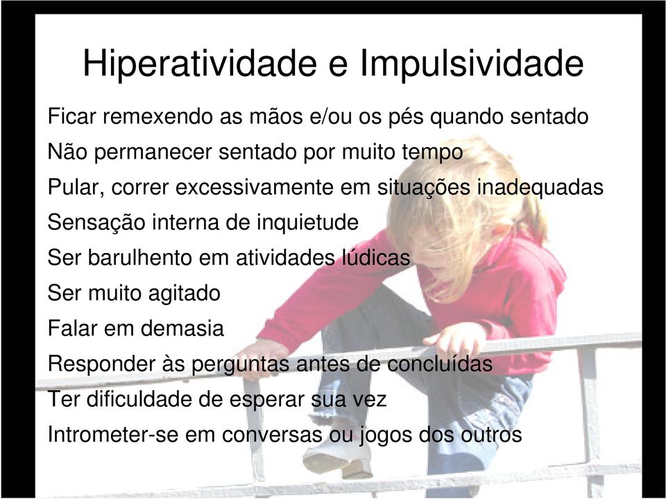 inquietude Ser barulhento em atividades lúdicas Ser muito agitado Falar em demasia Responder às