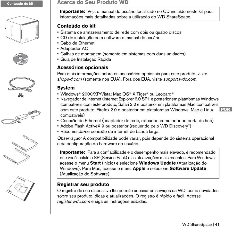 duas unidades) Guia de Instalação Rápida Acessórios opcionais Para mais informações sobre os acessórios opcionais para este produto, visite shopwd.com (somente nos EUA). Fora dos EUA, visite support.