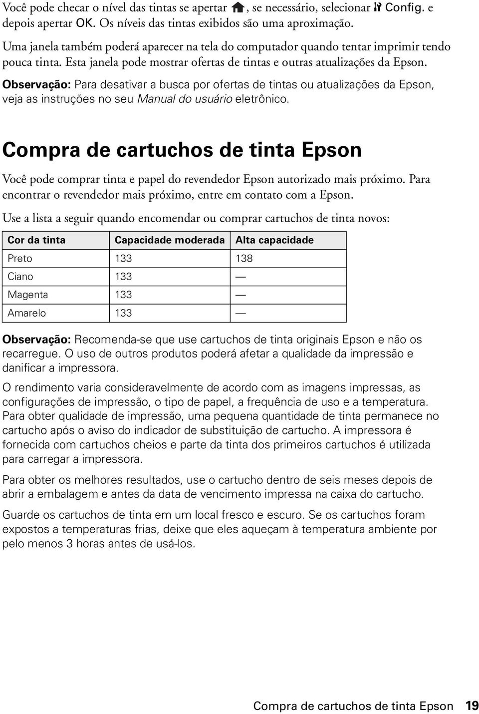 Observação: Para desativar a busca por ofertas de tintas ou atualizações da Epson, veja as instruções no seu Manual do usuário eletrônico.