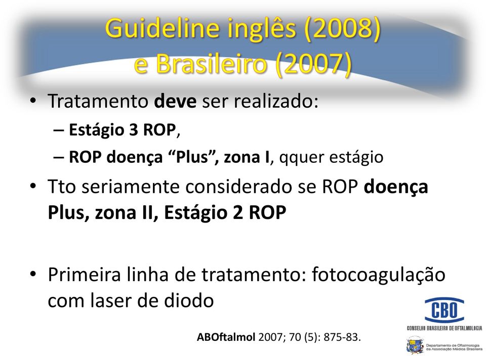 Plus, zona II, Estágio 2 ROP Primeira linha de tratamento: