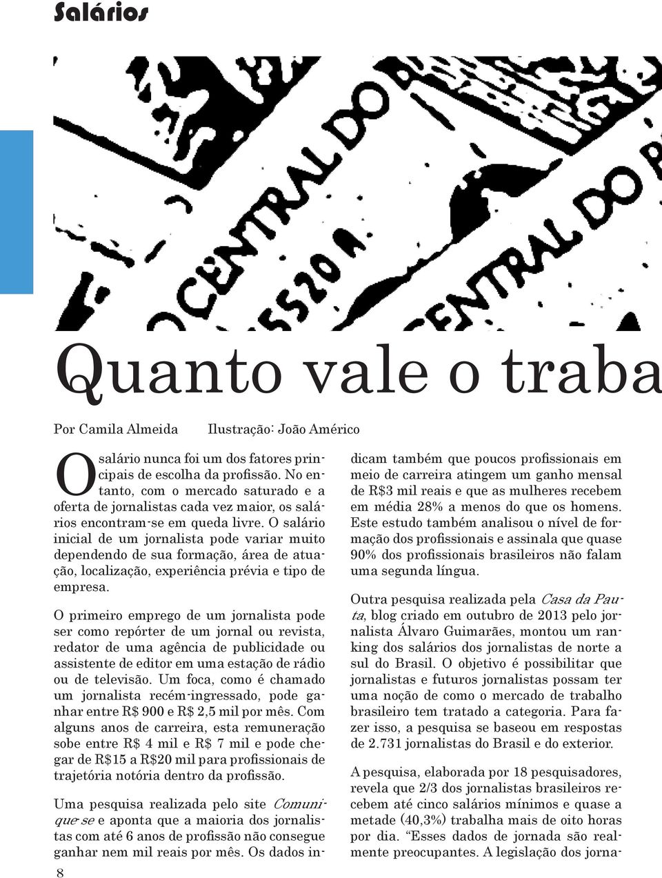 O salário inicial de um jornalista pode variar muito dependendo de sua formação, área de atuação, localização, experiência prévia e tipo de empresa.