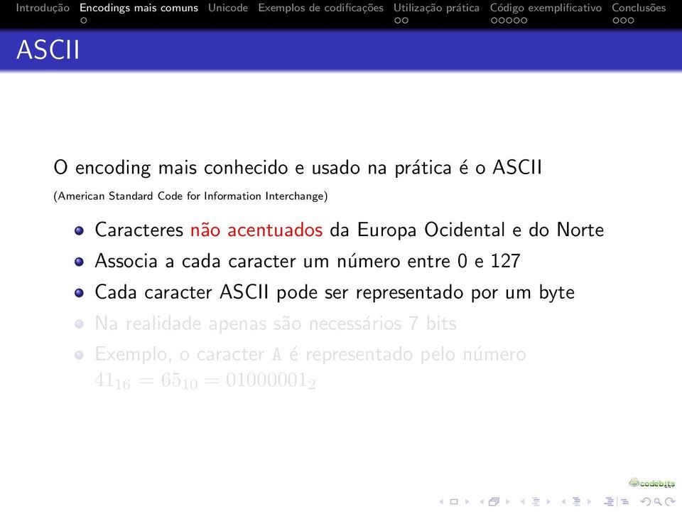 caracter um número entre 0 e 127 Cada caracter ASCII pode ser representado por um byte Na