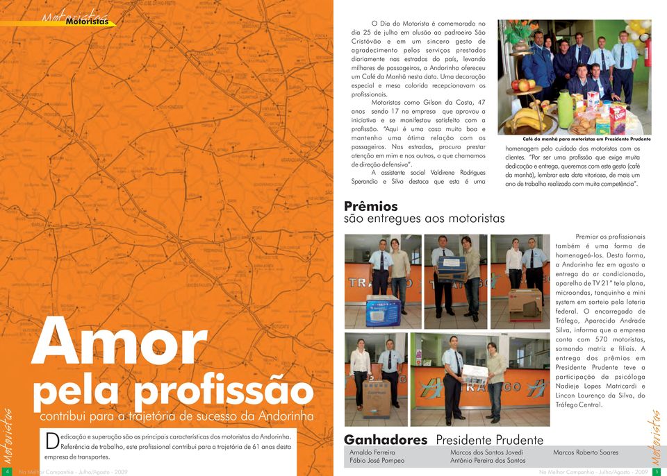 Motoristas como Gilson da Costa, 47 anos sendo 17 na empresa que aprovou a iniciativa e se manifestou satisfeito com a profissão.