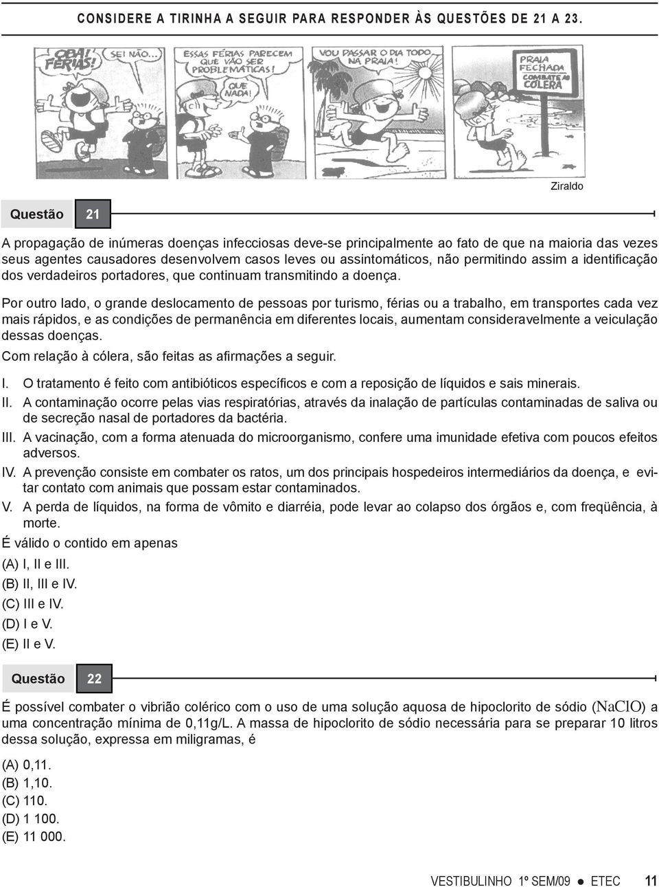 assim a identificação dos verdadeiros portadores, que continuam transmitindo a doença.