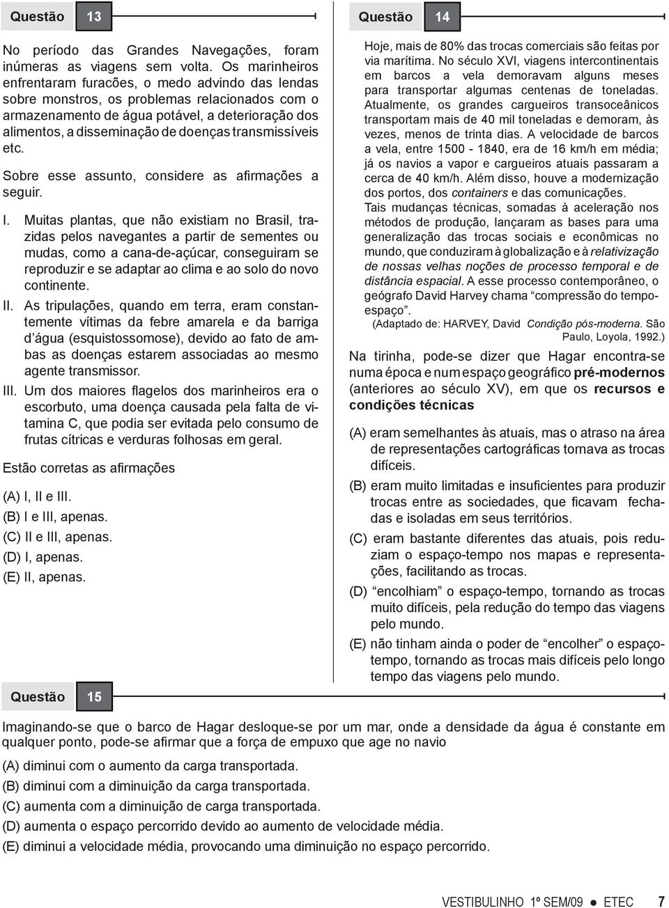 transmissíveis etc. Sobre esse assunto, considere as afirmações a seguir. I.