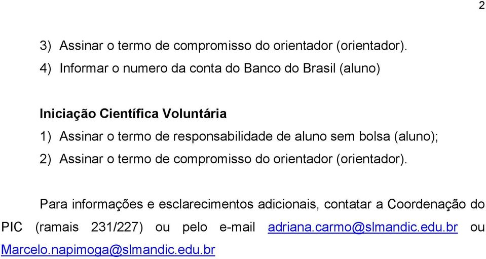 responsabilidade de aluno sem bolsa (aluno); 2) Assinar o termo de compromisso do orientador (orientador).