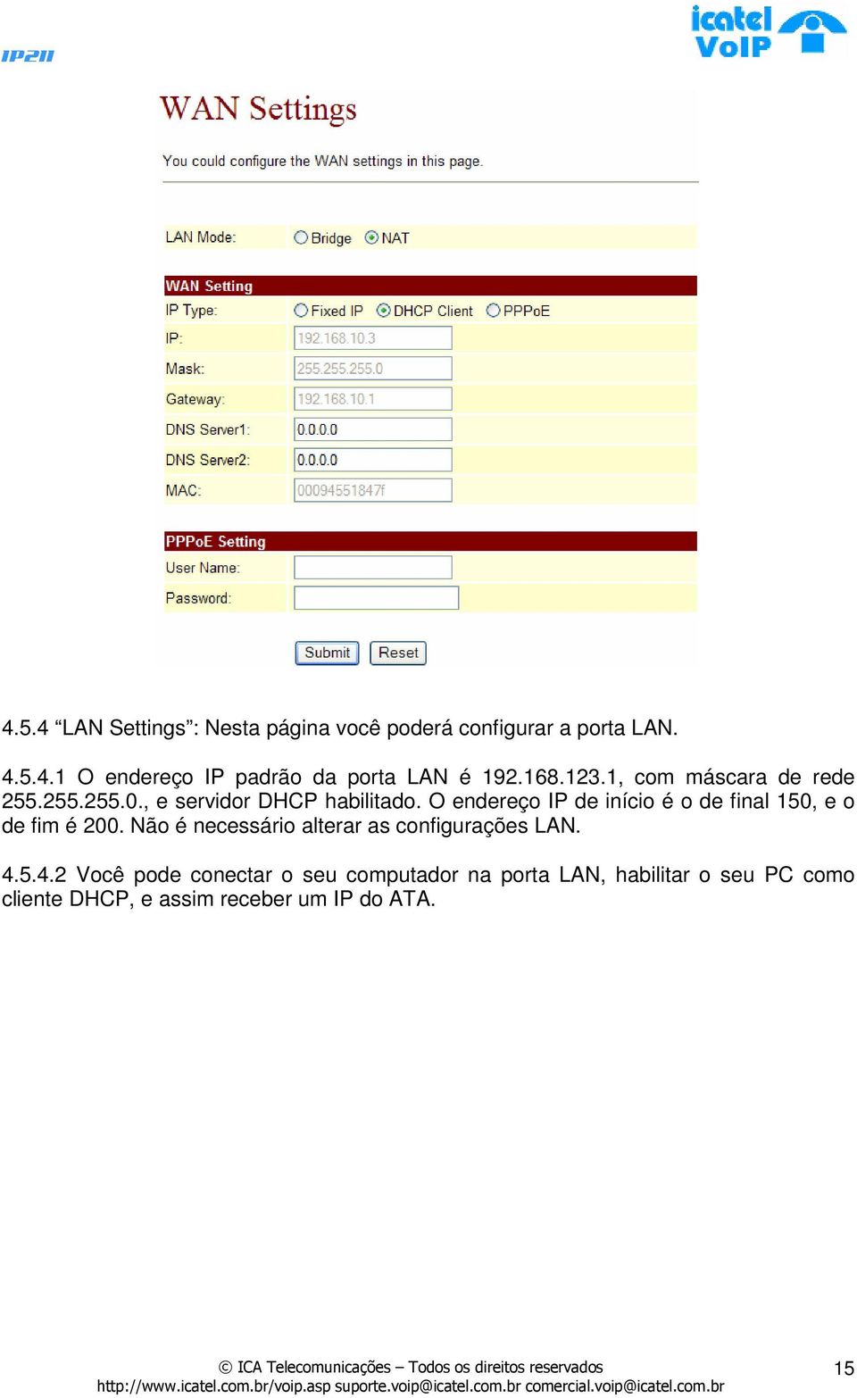 O endereço IP de início é o de final 150, e o de fim é 200. Não é necessário alterar as configurações LAN.