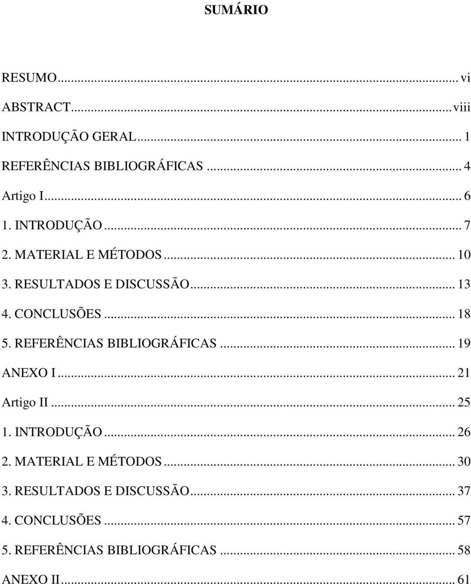 REFERÊNCIAS BIBLIOGRÁFICAS... 19 ANEXO I... 21 Artigo II... 25 1. INTRODUÇÃO... 26 2. MATERIAL E MÉTODOS.