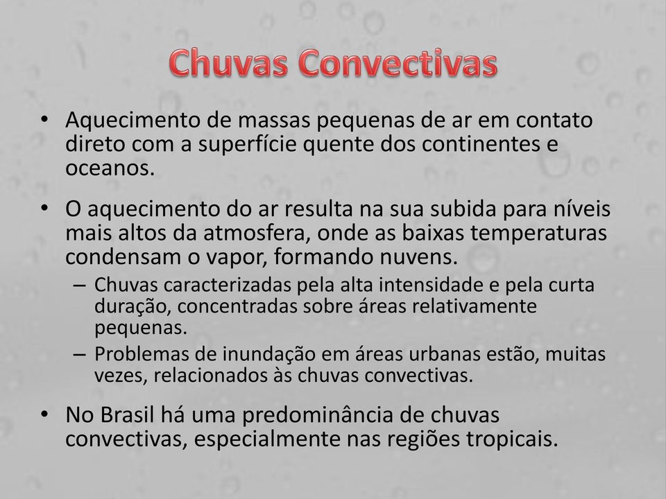 nuvens. Chuvas caracterizadas pela alta intensidade e pela curta duração, concentradas sobre áreas relativamente pequenas.