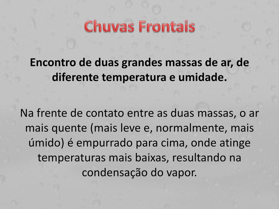 Na frente de contato entre as duas massas, o ar mais quente (mais