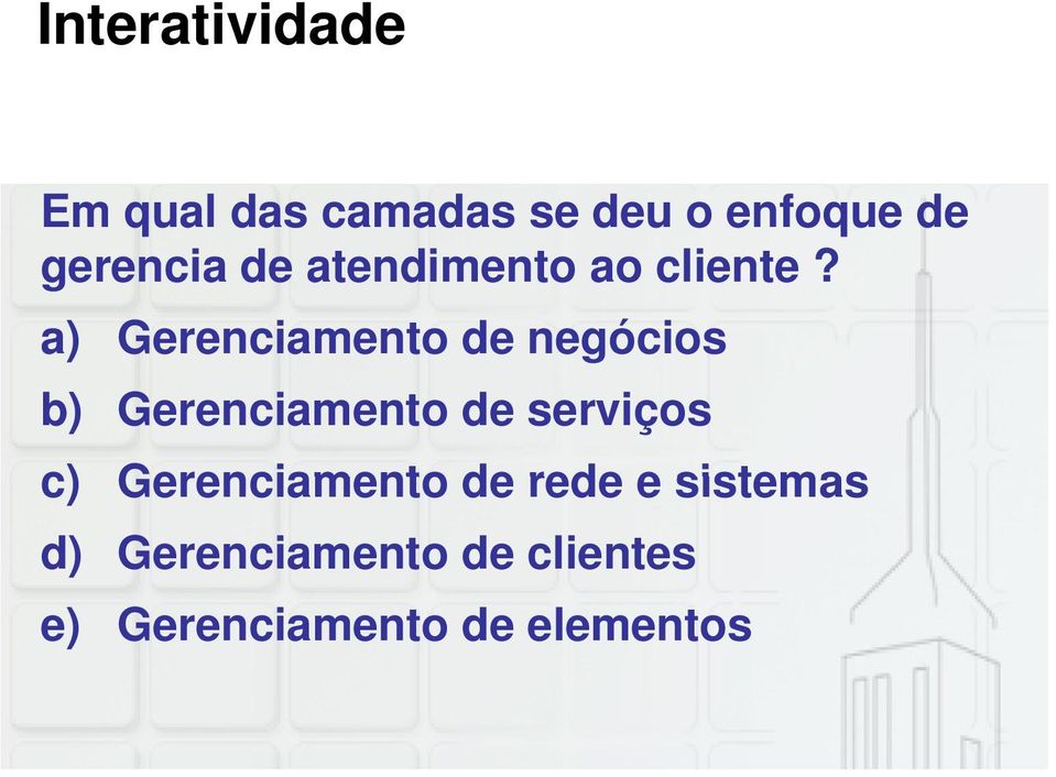 a) Gerenciamento de negócios b) Gerenciamento de serviços c)