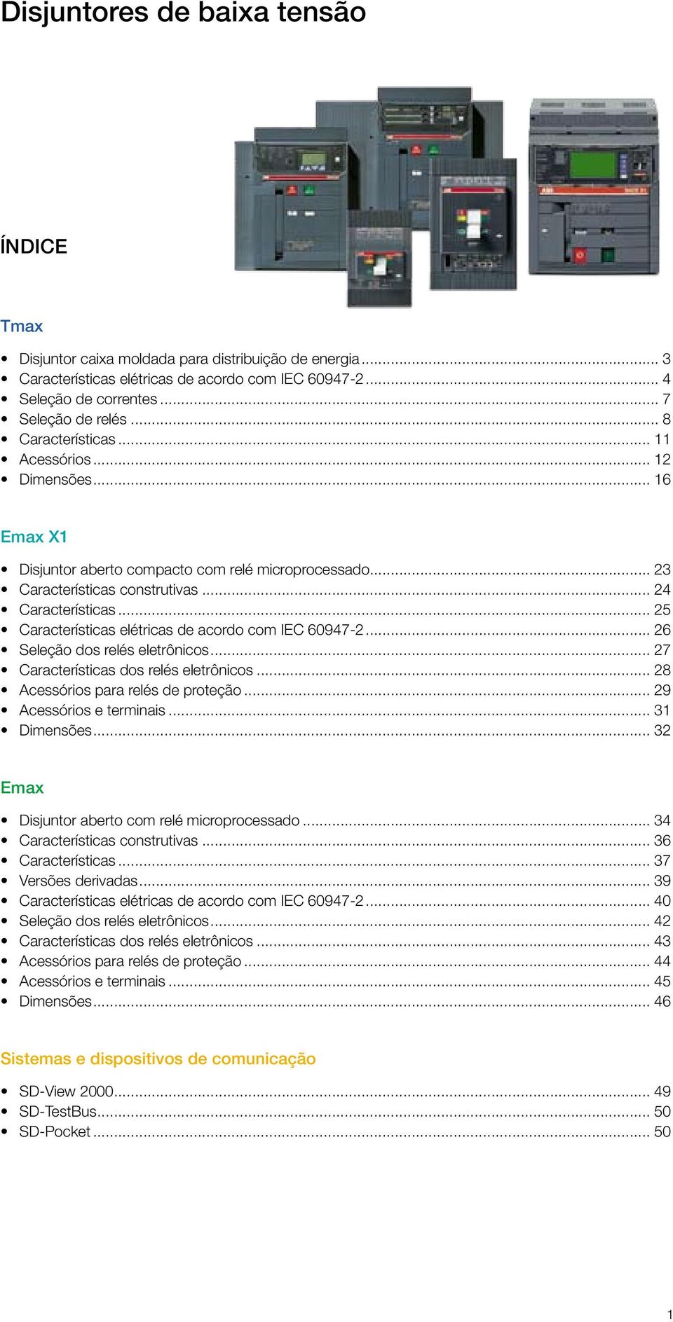 .. 25 Características elétricas de acordo com IEC 60947-2... 26 Seleção dos relés eletrônicos... 27 Características dos relés eletrônicos... 28 Acessórios para relés de proteção.