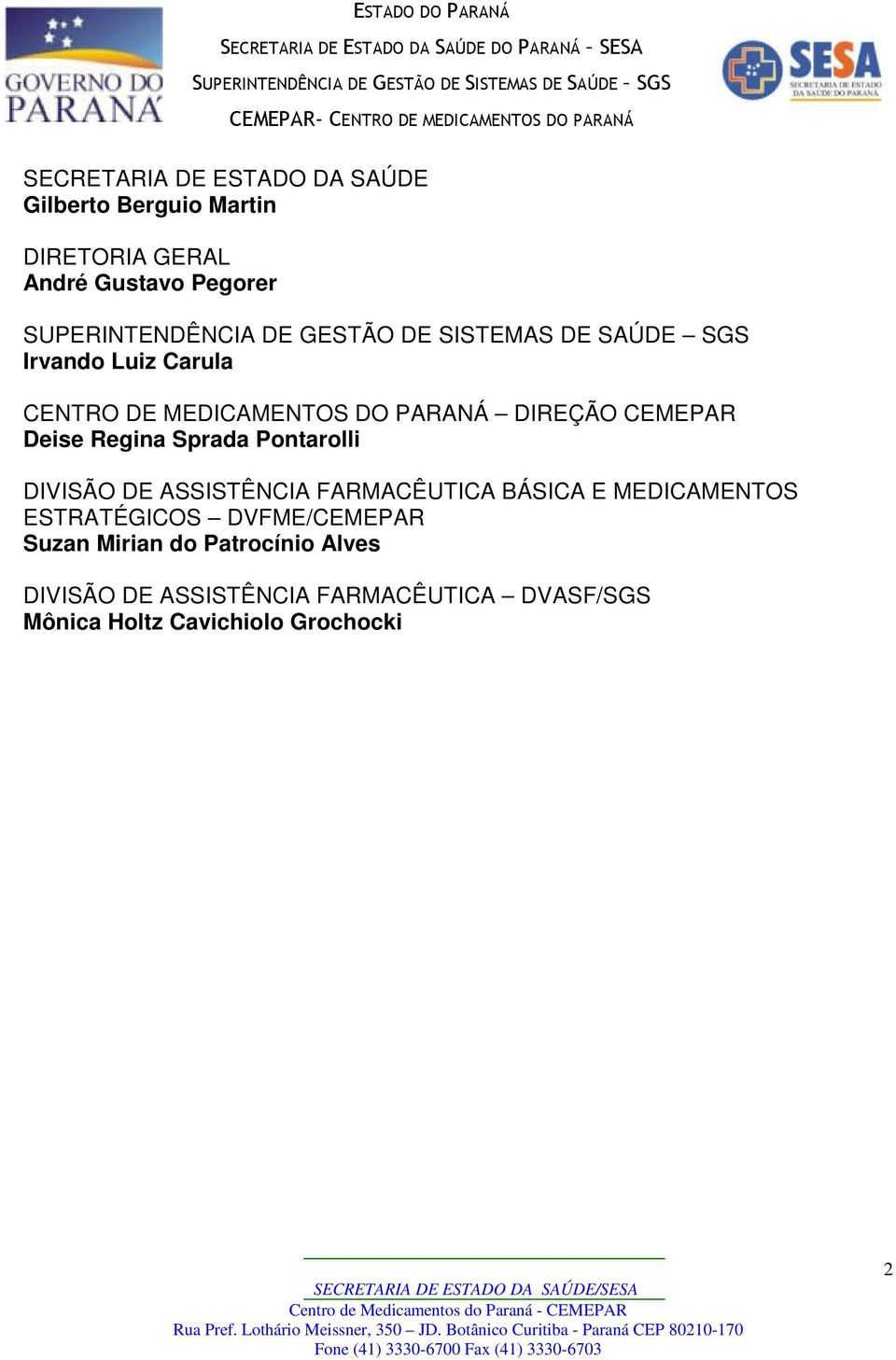 Pontarolli DIVISÃO DE ASSISTÊNCIA FARMACÊUTICA BÁSICA E MEDICAMENTOS ESTRATÉGICOS DVFME/CEMEPAR