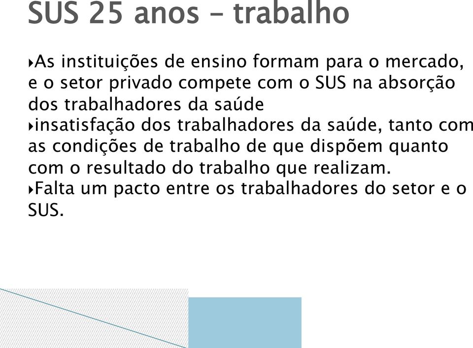 trabalhadores da saúde, tanto com as condições de trabalho de que dispõem quanto com