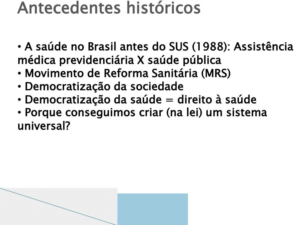 Reforma Sanitária (MRS) Democratização da sociedade Democratização