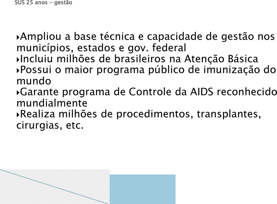 federal Incluiu milhões de brasileiros na Atenção Básica Possui o maior programa