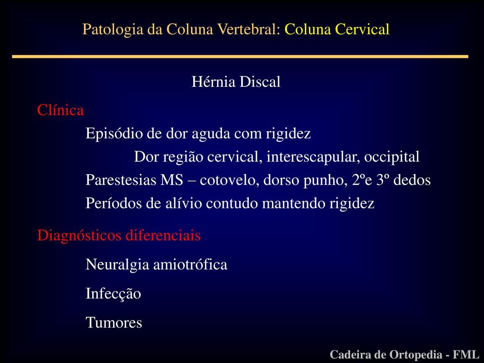 Parestesias MS cotovelo, dorso punho, 2ºe 3º dedos Períodos de alívio contudo