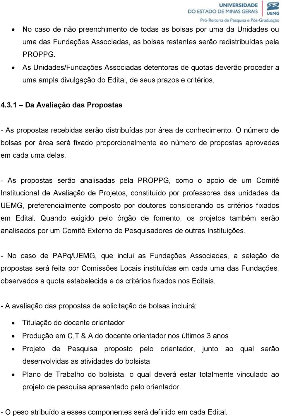 1 Da Avaliação das Propostas - As propostas recebidas serão distribuídas por área de conhecimento.