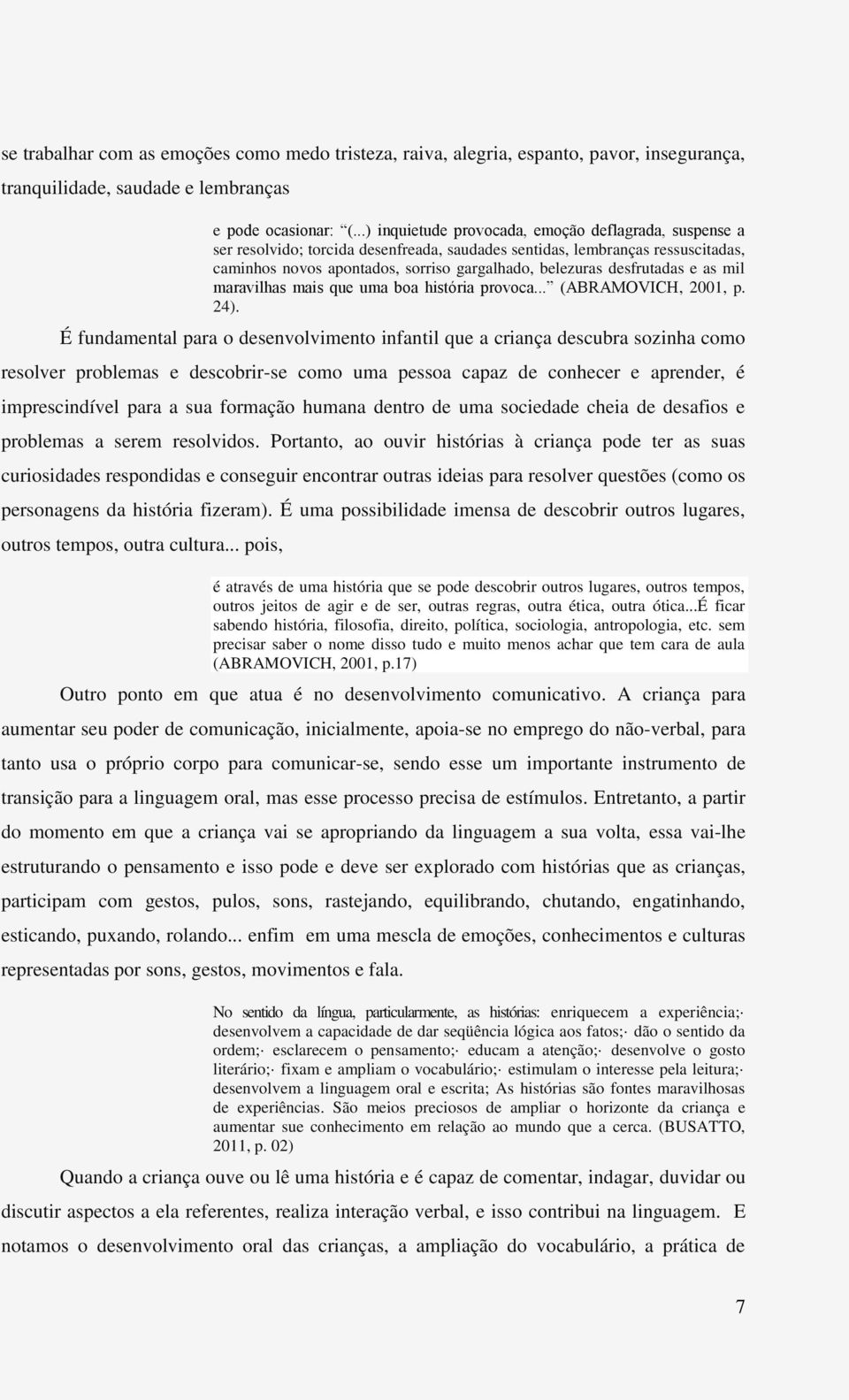 desfrutadas e as mil maravilhas mais que uma boa história provoca... (ABRAMOVICH, 2001, p. 24).